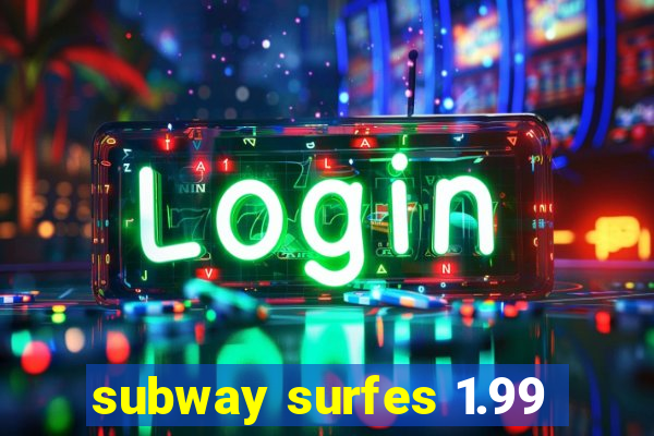 subway surfes 1.99